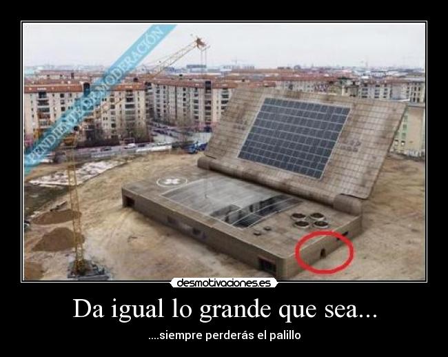 Da igual lo grande que sea... - 