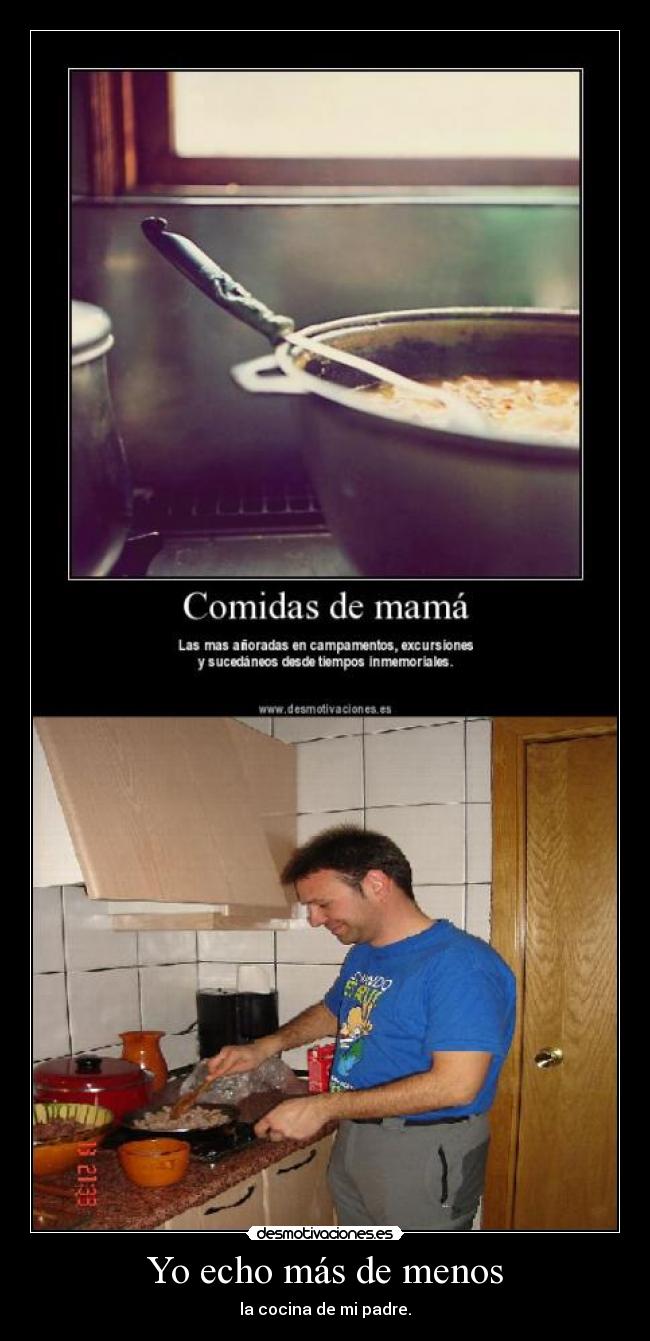 Yo echo más de menos - la cocina de mi padre.