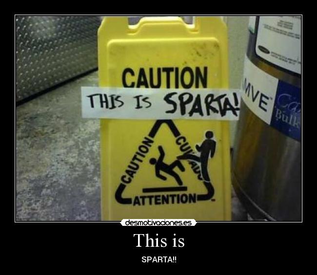 This is - SPARTA!!