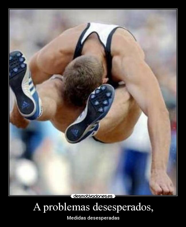 A problemas desesperados, - Medidas desesperadas