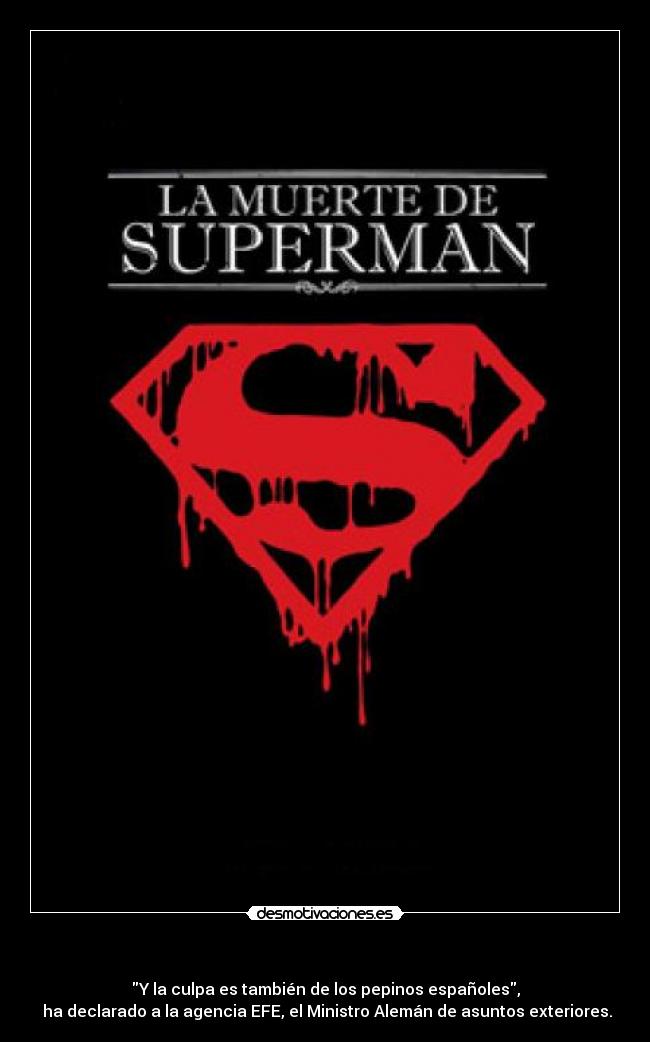 - Y la culpa es también de los pepinos españoles,
ha declarado a la agencia EFE, el Ministro Alemán de asuntos exteriores.