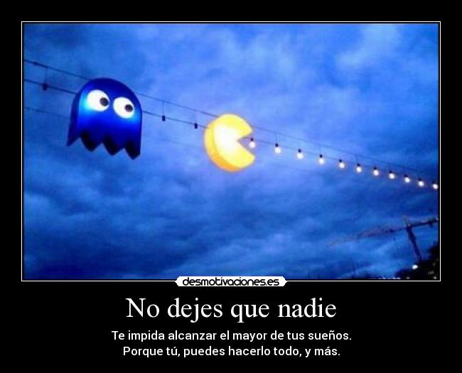No dejes que nadie -