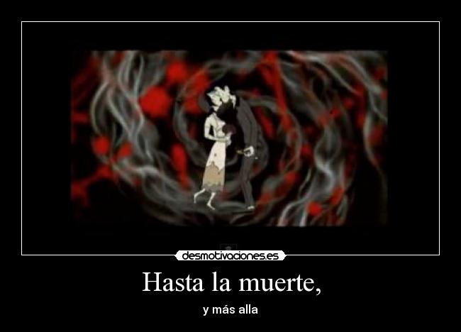 Hasta la muerte, - y más alla