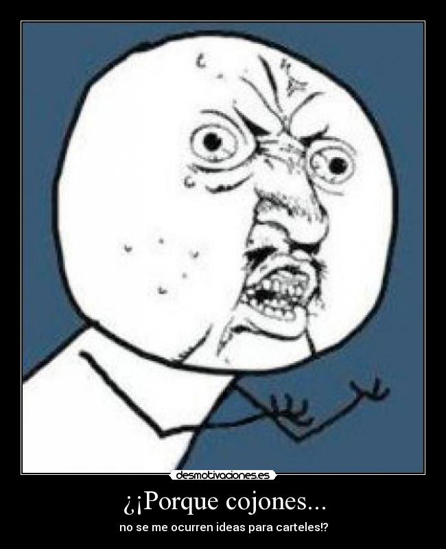 ¿¡Porque cojones... - no se me ocurren ideas para carteles!?