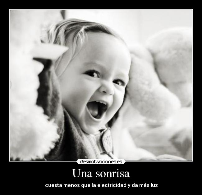 Una sonrisa - cuesta menos que la electricidad y da más luz