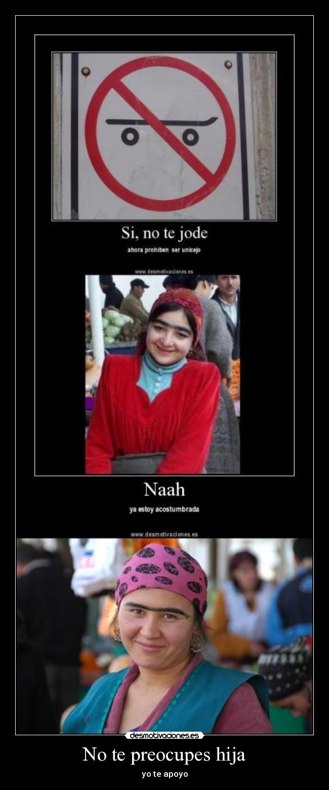 No te preocupes hija - yo te apoyo