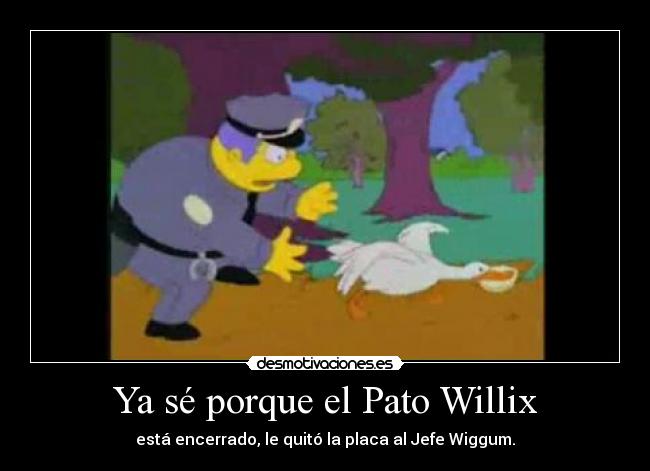 Ya sé porque el Pato Willix -