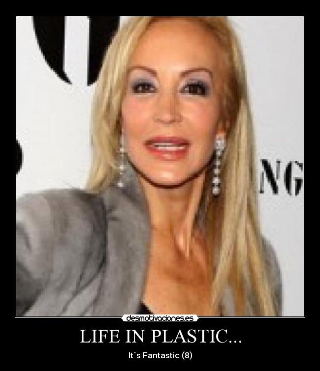 LIFE IN PLASTIC... - It´s Fantastic (8)