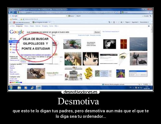 Desmotiva - que esto te lo digan tus padres, pero desmotiva aun más que el que te
lo diga sea tu ordenador...