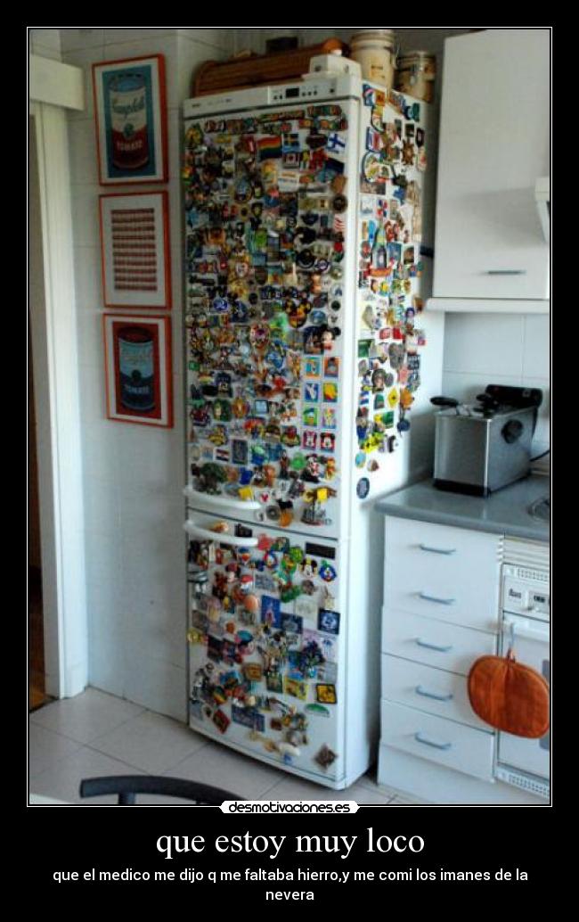 que estoy muy loco -