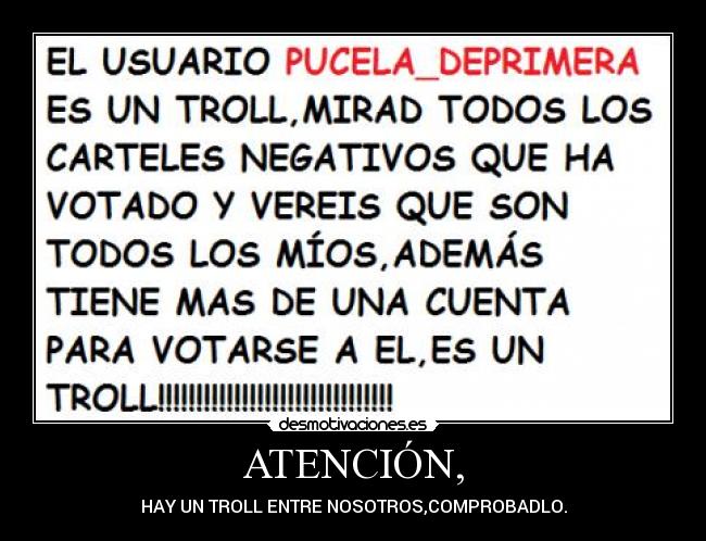 ATENCIÓN, - HAY UN TROLL ENTRE NOSOTROS,COMPROBADLO.