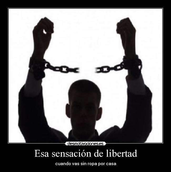 Esa sensación de libertad - cuando vas sin ropa por casa