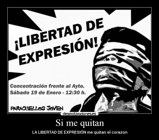 Si me quitan - LA LIBERTAD DE EXPRESIÓN me quitan el corazon