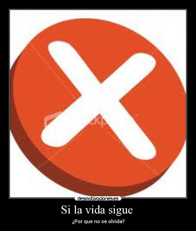 Si la vida sigue - ¿Por que no se olvida?