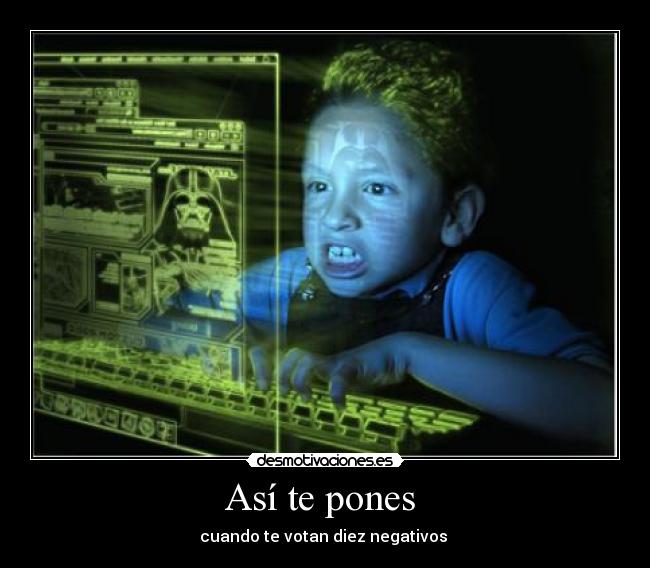 Así te pones  - cuando te votan diez negativos 