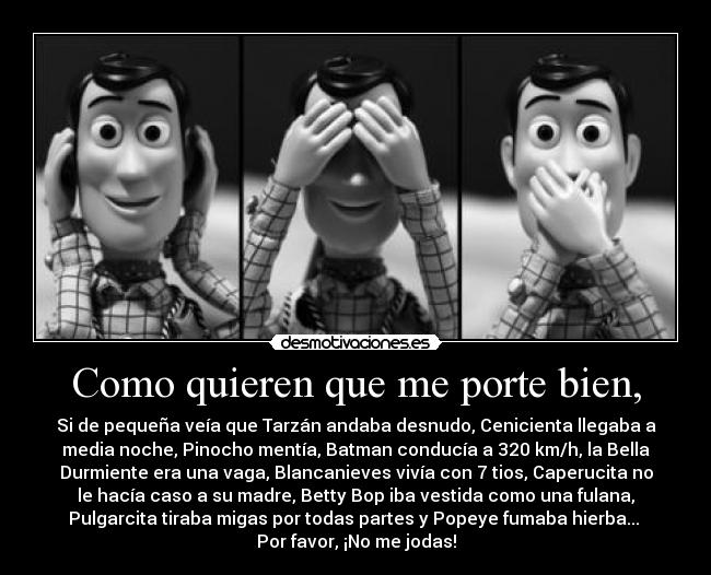 Como quieren que me porte bien, -