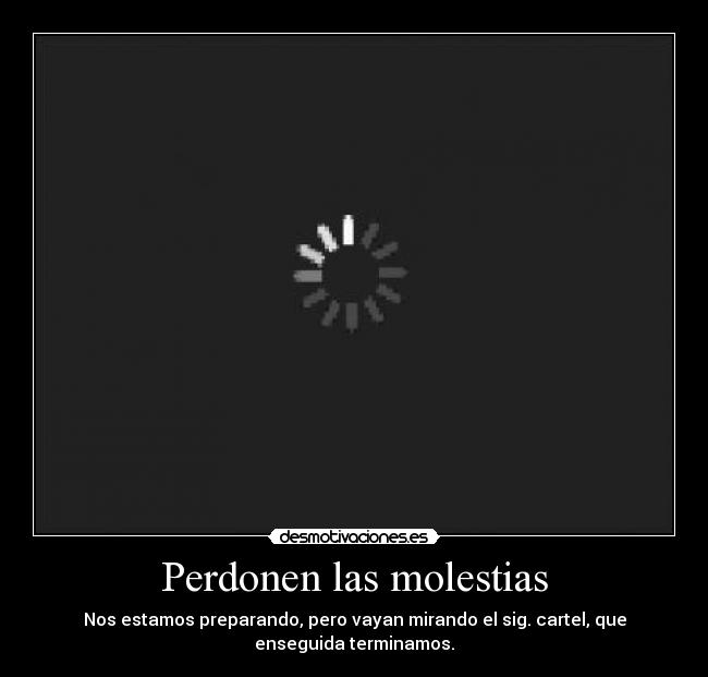 Perdonen las molestias -