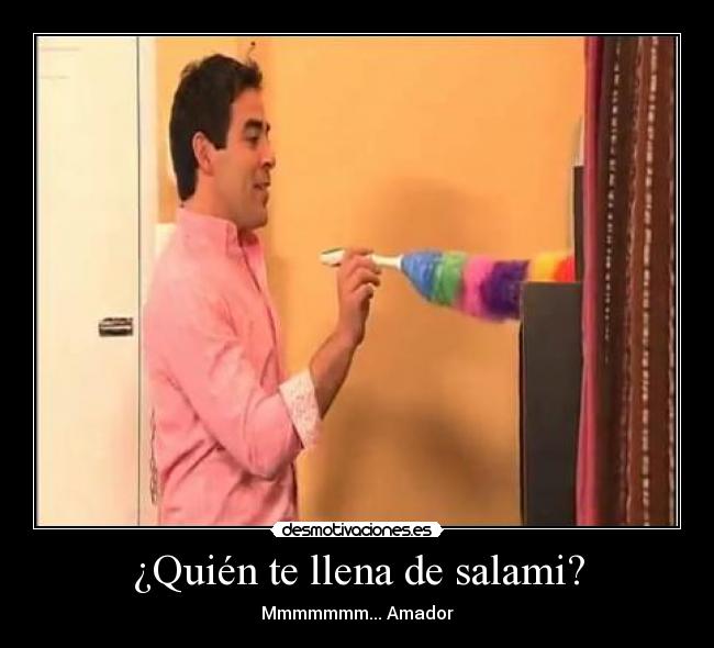 ¿Quién te llena de salami? -