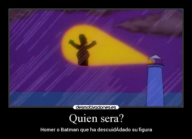 Quien sera? - Homer o Batman que ha descuidÁdado su figura