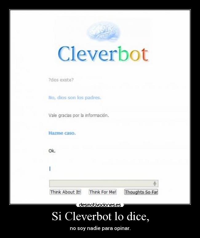 Si Cleverbot lo dice, - no soy nadie para opinar.