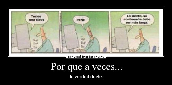 Por que a veces... - la verdad duele.