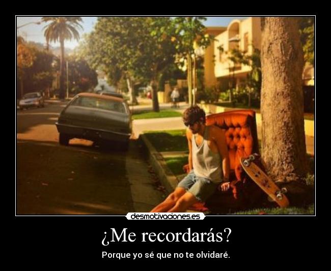 ¿Me recordarás? -