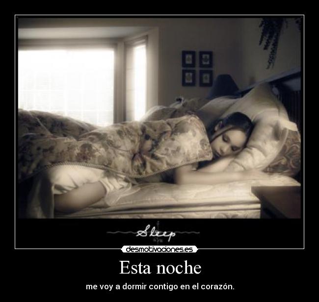 Esta noche - me voy a dormir contigo en el corazón.