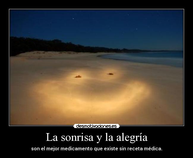 La sonrisa y la alegría - son el mejor medicamento que existe sin receta médica.