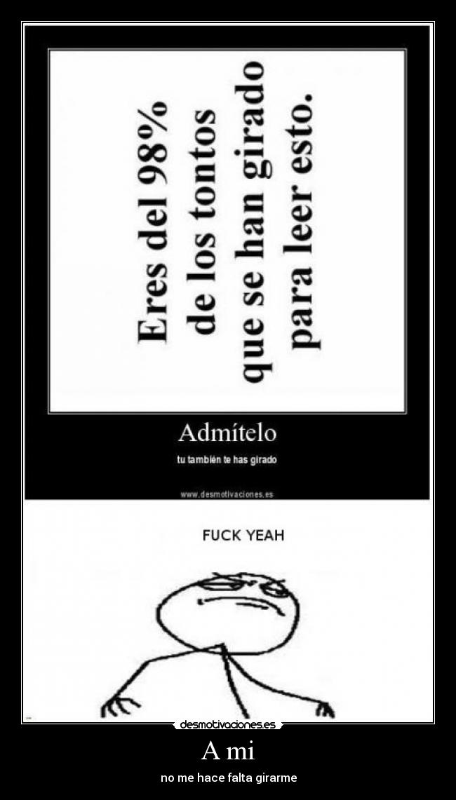 A mi - no me hace falta girarme