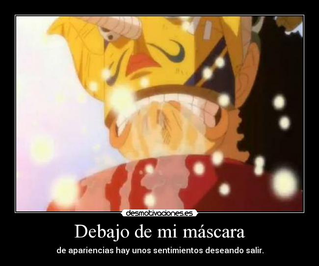 Debajo de mi máscara - de apariencias hay unos sentimientos deseando salir.