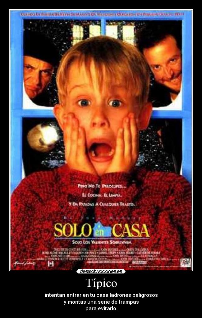 Típico - intentan entrar en tu casa ladrones peligrosos
y montas una serie de trampas
para evitarlo.