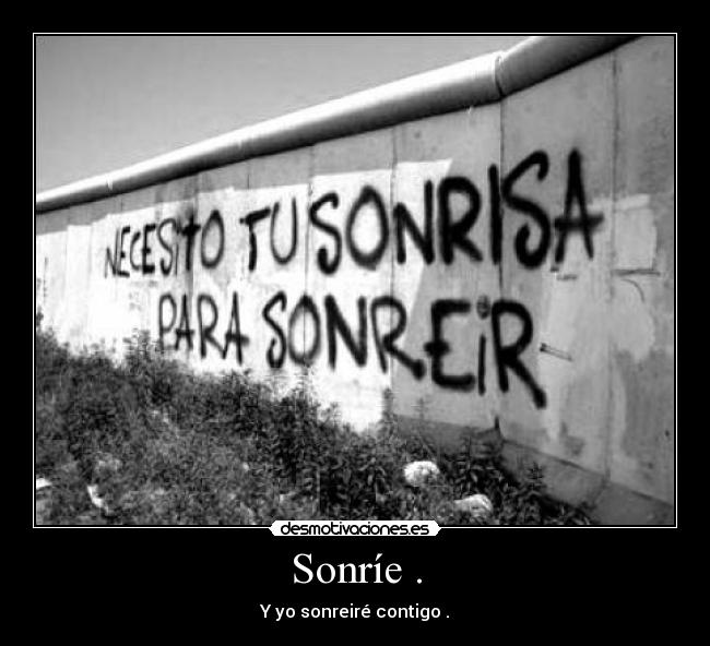 Sonríe . - Y yo sonreiré contigo .