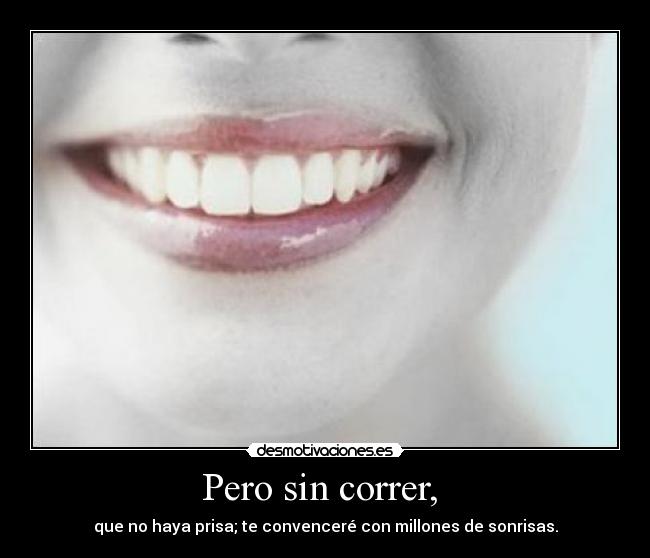 Pero sin correr,  - 
