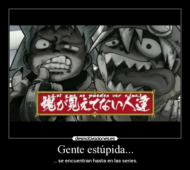 Gente estúpida... -