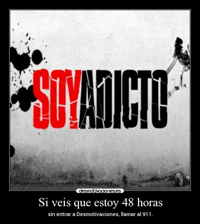 Si veis que estoy 48 horas -