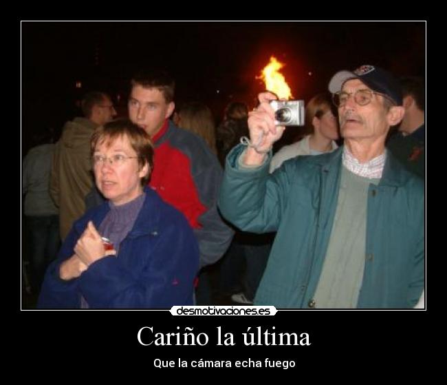 Cariño la última -