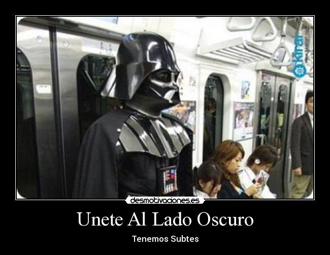 Unete Al Lado Oscuro - Tenemos Subtes