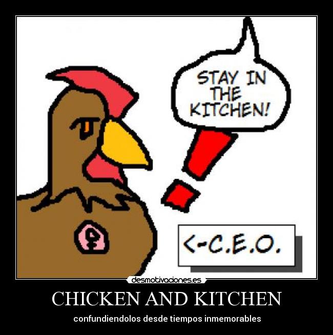 CHICKEN AND KITCHEN - confundiendolos desde tiempos inmemorables
