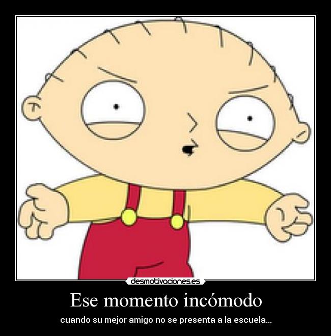 Ese momento incómodo - cuando su mejor amigo no se presenta a la escuela...