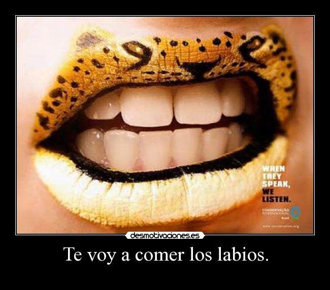 carteles te voy leopardo comer labios amor sexo ja tonteria boca chulo bonito vivir feliz desmotivaciones