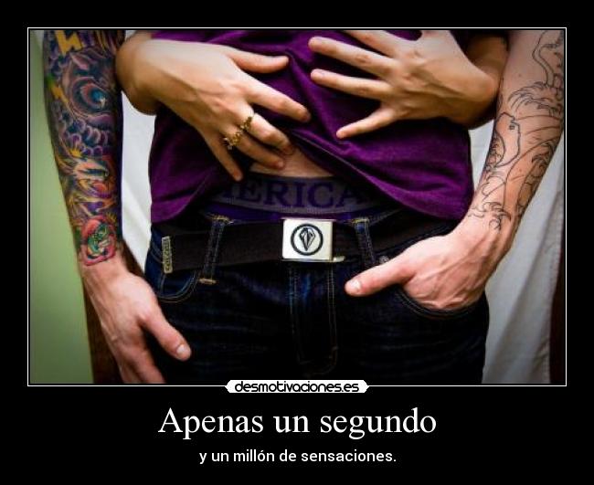 Apenas un segundo - y un millón de sensaciones.