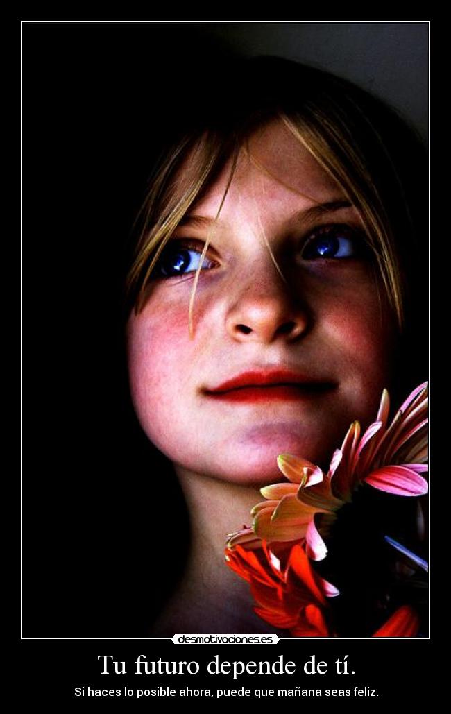 Tu futuro depende de tí. -