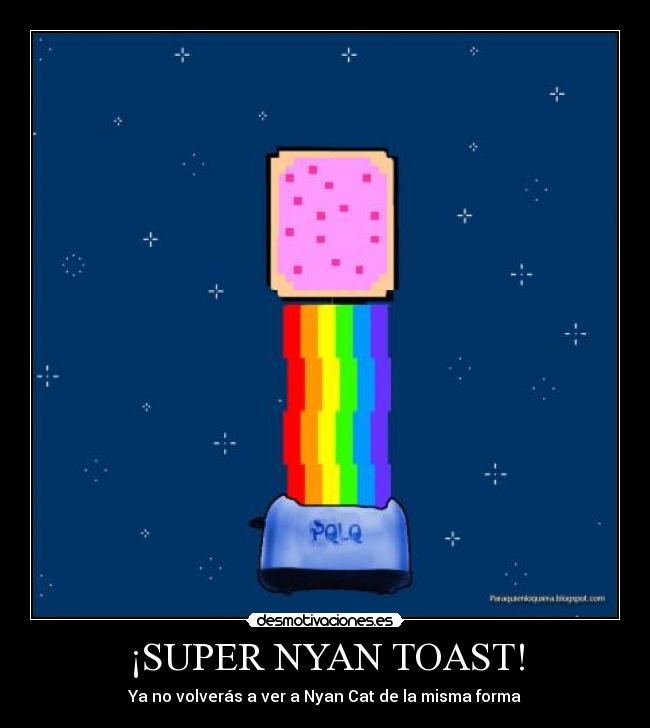 ¡SUPER NYAN TOAST! - Ya no volverás a ver a Nyan Cat de la misma forma