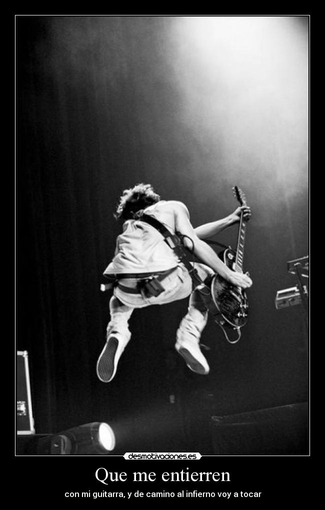 Que me entierren - con mi guitarra, y de camino al infierno voy a tocar