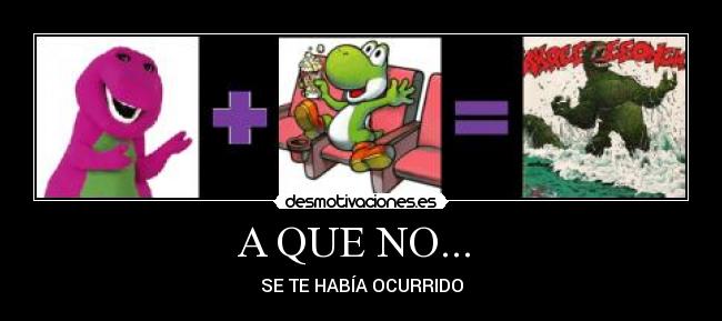 A QUE NO... - SE TE HABÍA OCURRIDO