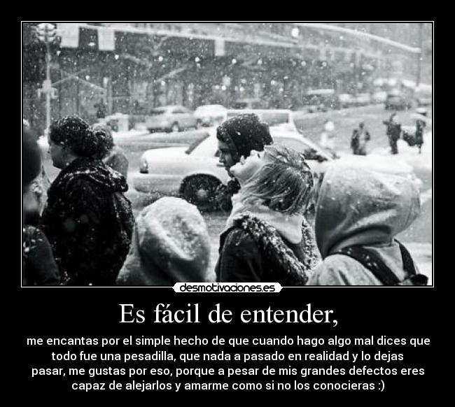 Es fácil de entender, -