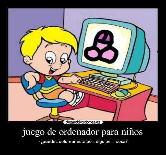juego de ordenador para niños - -¿puedes colorear esta po... digo pe.... cosa?