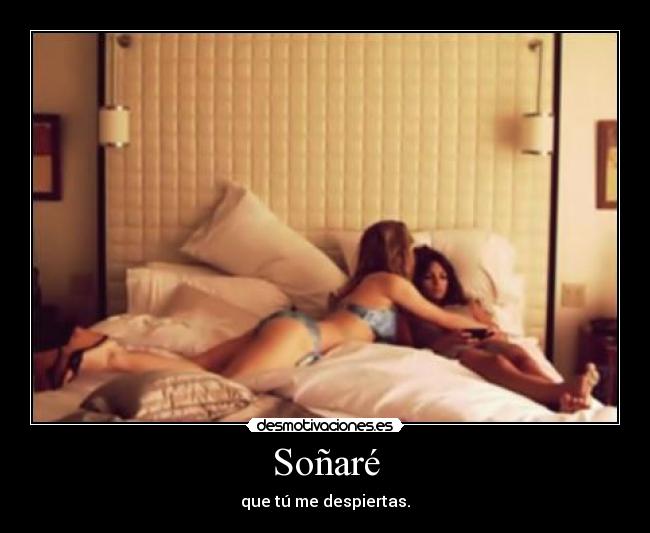 Soñaré - que tú me despiertas.