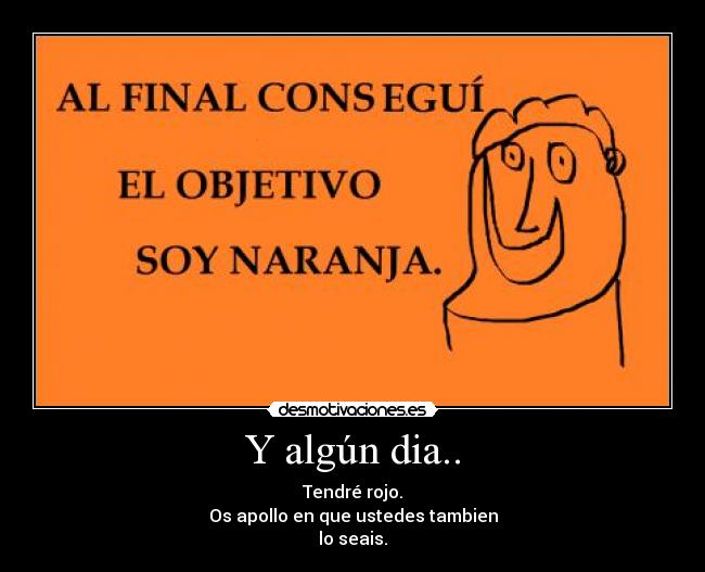 Y algún dia.. -