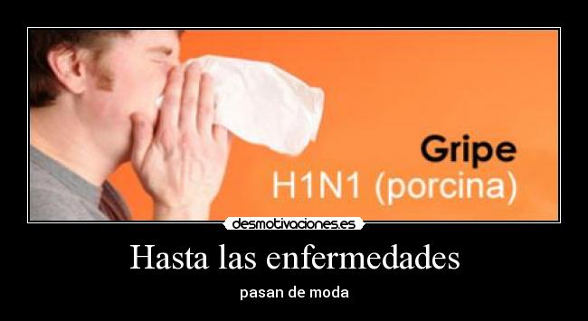 Hasta las enfermedades -